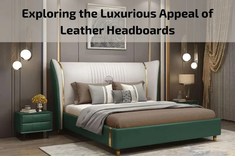 Read more about the article Exploring the Luxurious Appeal of Leather Headboards