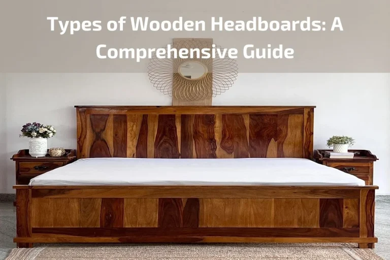 Read more about the article Types of Wooden Headboards: A Comprehensive Guide