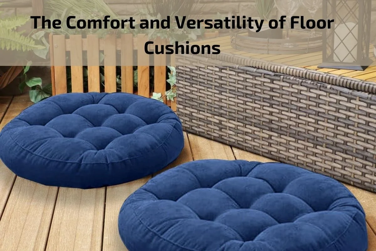 Read more about the article The Comfort and Versatility of Floor Cushions