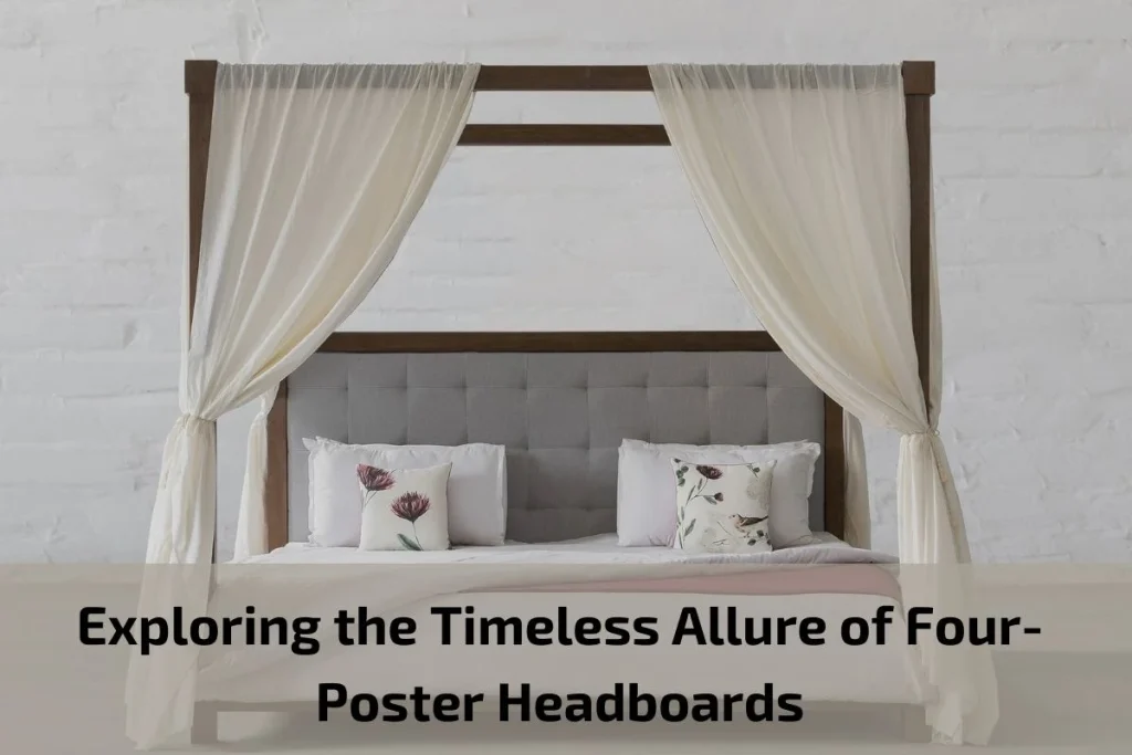 Exploring the Timeless Allure of Four-Poster Headboards